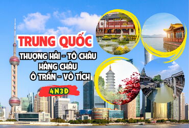 Tour Trung Quốc 5N4Đ: Thượng Hải - Tô Châu - Hàng Châu - Ô Trấn - Vô Tích