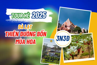 [TOUR HÈ 2025] ĐÀ LẠT 3N3Đ – THIÊN ĐƯỜNG BỐN MÙA HOA