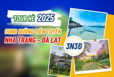 [TOUR HÈ 2025] CUNG ĐƯỜNG LIÊN TUYẾN NHA TRANG – ĐÀ LẠT 3N3Đ