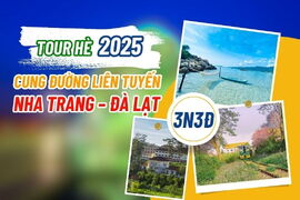 [TOUR HÈ 2025] CUNG ĐƯỜNG LIÊN TUYẾN NHA TRANG – ĐÀ LẠT 3N3Đ