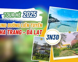[TOUR HÈ 2025] CUNG ĐƯỜNG LIÊN TUYẾN NHA TRANG – ĐÀ LẠT 3N3Đ