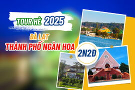 [TOUR HÈ 2025] ĐÀ LẠT – THÀNH PHỐ NGÀN HOA 