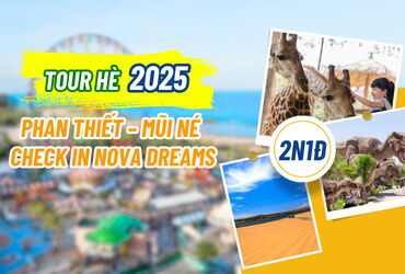 [TOUR HÈ ] 2N1Đ PHAN THIẾT – MŨI NÉ CHECK IN NOVA DREAMS