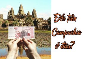Đổi tiền Campuchia ở đâu trong TP.HCM uy tín - tiện lợi - nhanh chóng? 